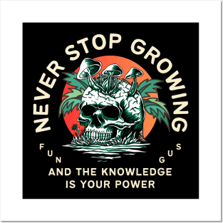 never stop growing, and the knowledge is your power, fungus, mushroom lovers, gift for nature lover, inspirational Posters and Art